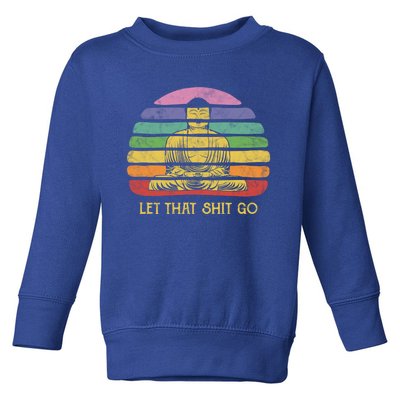 Let That Shitgiftgo Buddha Great Gift Funny Meditating Budda Budha Toddler Sweatshirt