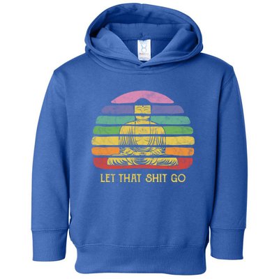 Let That Shitgiftgo Buddha Great Gift Funny Meditating Budda Budha Toddler Hoodie