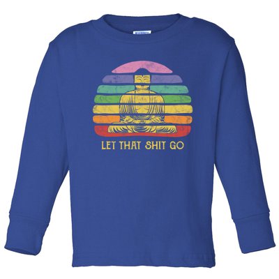 Let That Shitgiftgo Buddha Great Gift Funny Meditating Budda Budha Toddler Long Sleeve Shirt