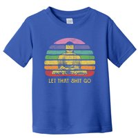 Let That Shitgiftgo Buddha Great Gift Funny Meditating Budda Budha Toddler T-Shirt