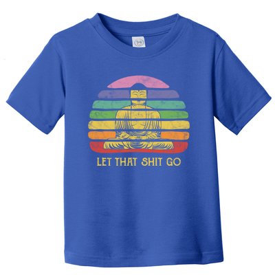 Let That Shitgiftgo Buddha Great Gift Funny Meditating Budda Budha Toddler T-Shirt