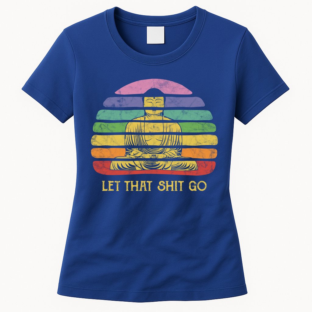 Let That Shitgiftgo Buddha Great Gift Funny Meditating Budda Budha Womens T-Shirt