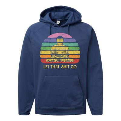 Let That Shitgiftgo Buddha Great Gift Funny Meditating Budda Budha Performance Fleece Hoodie