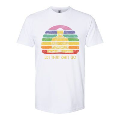 Let That Shitgiftgo Buddha Great Gift Funny Meditating Budda Budha Softstyle CVC T-Shirt