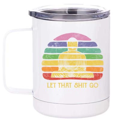 Let That Shitgiftgo Buddha Great Gift Funny Meditating Budda Budha 12 oz Stainless Steel Tumbler Cup