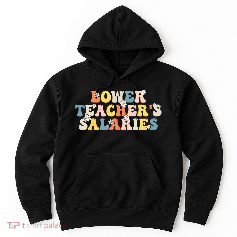 Lower Teacher's Salaries Retro Teacher Hoodie