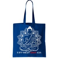 Let That Shit Go Buddha Meditation Workout Yoga Lover Gift Meaningful Gift Tote Bag