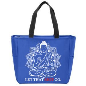 Let That Shit Go Buddha Meditation Workout Yoga Lover Gift Meaningful Gift Zip Tote Bag