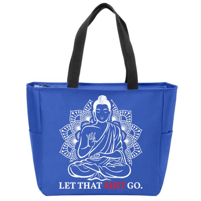 Let That Shit Go Buddha Meditation Workout Yoga Lover Gift Meaningful Gift Zip Tote Bag