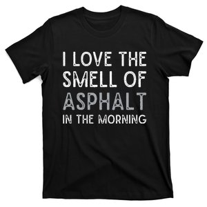 Love The Smell Of Asphalt Gritty Paving Finishing T-Shirt