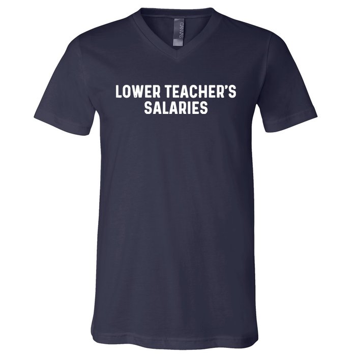 Lower Teacher Salaries Hoodie V-Neck T-Shirt