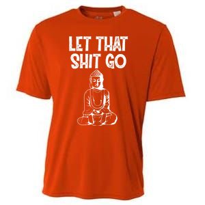 Let That Shit Go Buddhist Spiritual Gautama Meditation Gift Cooling Performance Crew T-Shirt