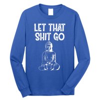 Let That Shit Go Buddhist Spiritual Gautama Meditation Gift Long Sleeve Shirt