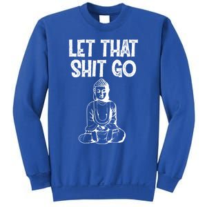 Let That Shit Go Buddhist Spiritual Gautama Meditation Gift Sweatshirt