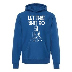 Let That Shit Go Buddhist Spiritual Gautama Meditation Gift Premium Hoodie