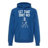 Let That Shit Go Buddhist Spiritual Gautama Meditation Gift Premium Hoodie