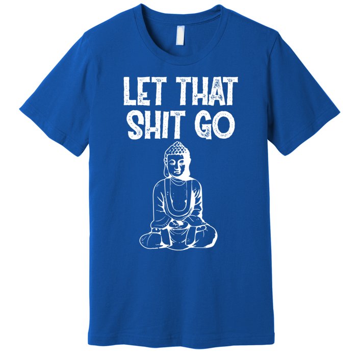 Let That Shit Go Buddhist Spiritual Gautama Meditation Gift Premium T-Shirt