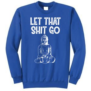 Let That Shit Go Buddhist Spiritual Gautama Meditation Gift Tall Sweatshirt