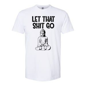 Let That Shit Go Buddhist Spiritual Gautama Meditation Gift Softstyle CVC T-Shirt