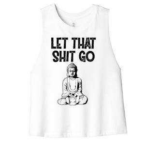 Let That Shit Go Buddhist Spiritual Gautama Meditation Gift Women's Racerback Cropped Tank