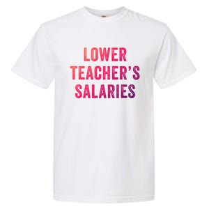 Lower Teacher Salaries Gift Garment-Dyed Heavyweight T-Shirt