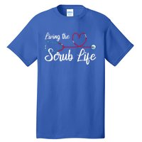 Living The Scrub Life Stethoscope Nursing Nursery Nurse Cool Gift Tall T-Shirt