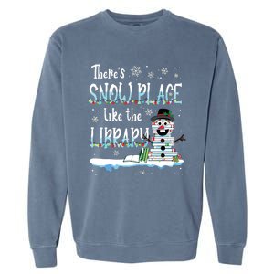 Librarian Theres Snow Place Like The Library Christmas Snow Garment-Dyed Sweatshirt