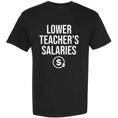 Lower Teacher Salaries Lower Teachers Salaries Garment-Dyed Heavyweight T-Shirt