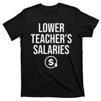 Lower Teacher Salaries Lower Teachers Salaries T-Shirt