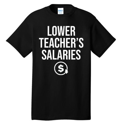 Lower Teacher Salaries Lower Teachers Salaries Tall T-Shirt