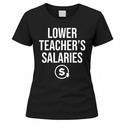 Lower Teacher Salaries Lower Teachers Salaries Women's T-Shirt