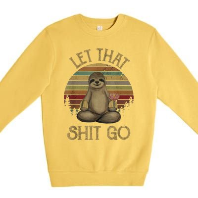 Let That Shit Go Gift Funny Sloth Yoga Vintage Gift Premium Crewneck Sweatshirt