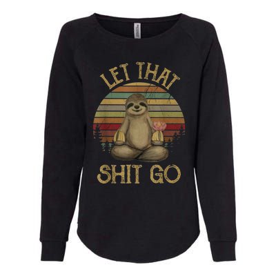 Let That Shit Go Gift Funny Sloth Yoga Vintage Gift Womens California Wash Sweatshirt