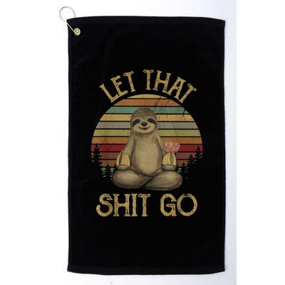 Let That Shit Go Gift Funny Sloth Yoga Vintage Gift Platinum Collection Golf Towel