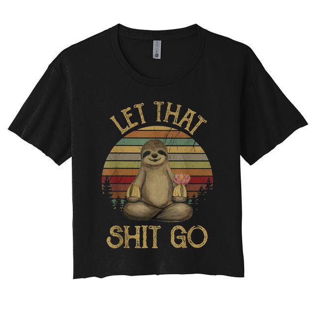 Let That Shit Go Gift Funny Sloth Yoga Vintage Gift Women's Crop Top Tee