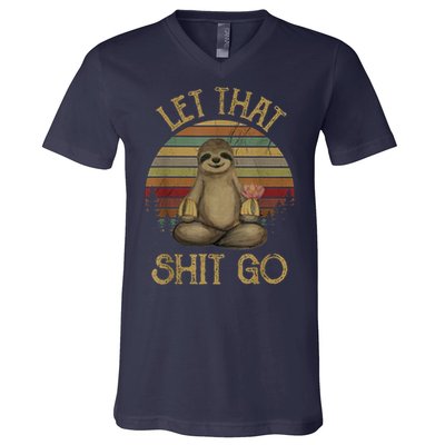 Let That Shit Go Gift Funny Sloth Yoga Vintage Gift V-Neck T-Shirt