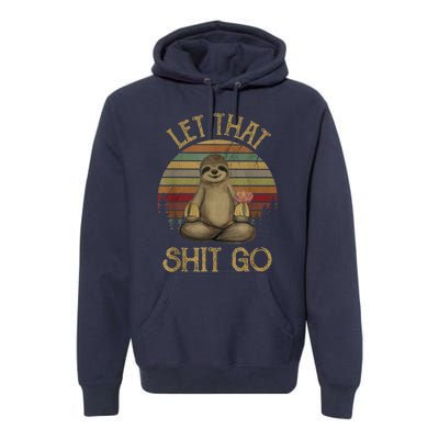 Let That Shit Go Gift Funny Sloth Yoga Vintage Gift Premium Hoodie