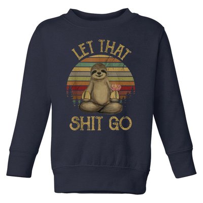 Let That Shit Go Gift Funny Sloth Yoga Vintage Gift Toddler Sweatshirt