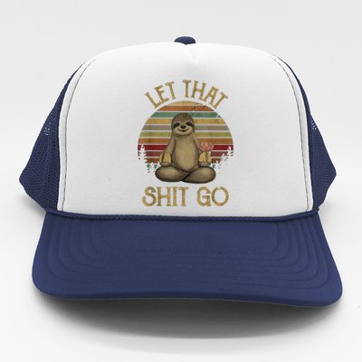 Let That Shit Go Gift Funny Sloth Yoga Vintage Gift Trucker Hat