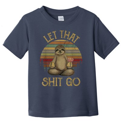 Let That Shit Go Gift Funny Sloth Yoga Vintage Gift Toddler T-Shirt