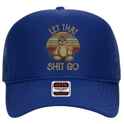 Let That Shit Go Gift Funny Sloth Yoga Vintage Gift High Crown Mesh Back Trucker Hat