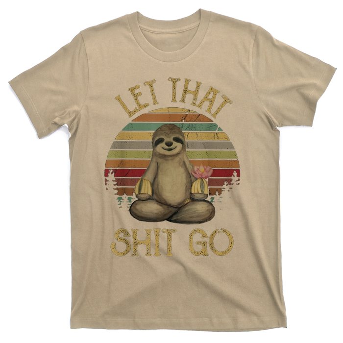 Let That Shit Go Gift Funny Sloth Yoga Vintage Gift T-Shirt