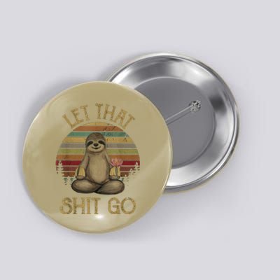 Let That Shit Go Gift Funny Sloth Yoga Vintage Gift Button