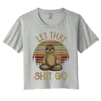 Let That Shit Go Gift Funny Sloth Yoga Vintage Gift Women's Crop Top Tee