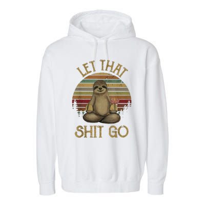 Let That Shit Go Gift Funny Sloth Yoga Vintage Gift Garment-Dyed Fleece Hoodie