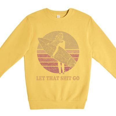 Let That Shit Go Surf Retro Sunset Cute Gift Premium Crewneck Sweatshirt