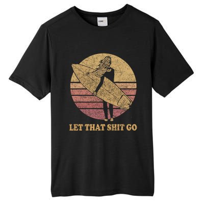 Let That Shit Go Surf Retro Sunset Cute Gift Tall Fusion ChromaSoft Performance T-Shirt