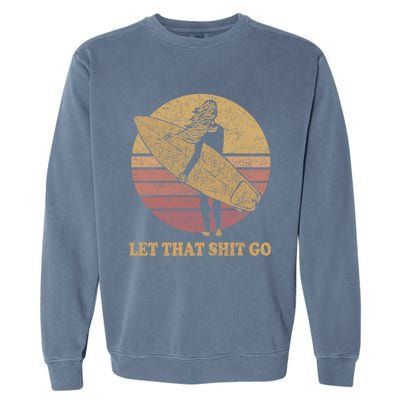 Let That Shit Go Surf Retro Sunset Cute Gift Garment-Dyed Sweatshirt