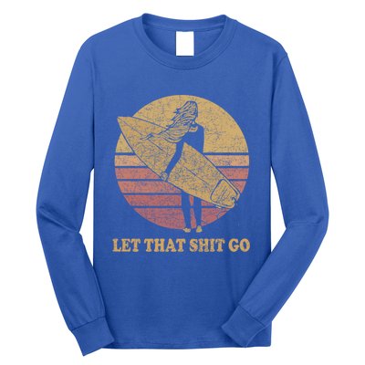 Let That Shit Go Surf Retro Sunset Cute Gift Long Sleeve Shirt