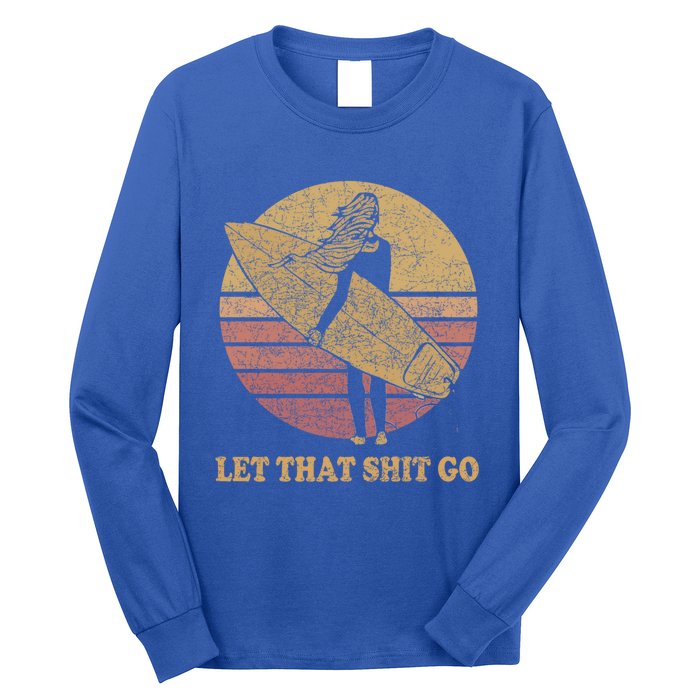 Let That Shit Go Surf Retro Sunset Cute Gift Long Sleeve Shirt